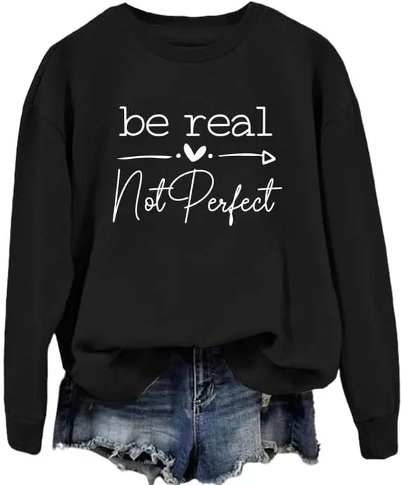 Women Sweatshirt Be Real Not Perfect Warm Love Inspirational Long Sleeve Crew Neck Graphic Pullover Top Casual Shirt