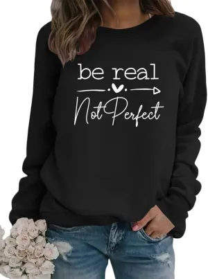 Women Sweatshirt Be Real Not Perfect Warm Love Inspirational Long Sleeve Crew Neck Graphic Pullover Top Casual Shirt